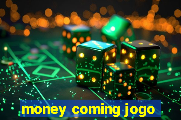 money coming jogo