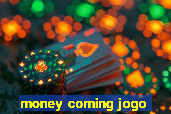 money coming jogo