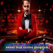 seven luck casino gangnam