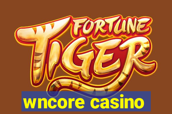 wncore casino