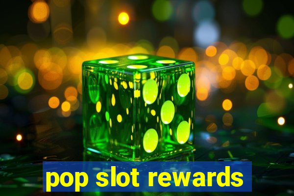 pop slot rewards