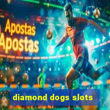 diamond dogs slots