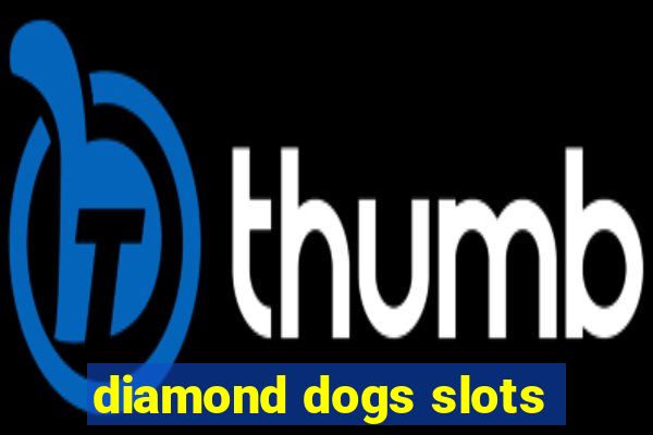 diamond dogs slots