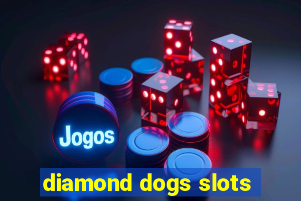 diamond dogs slots