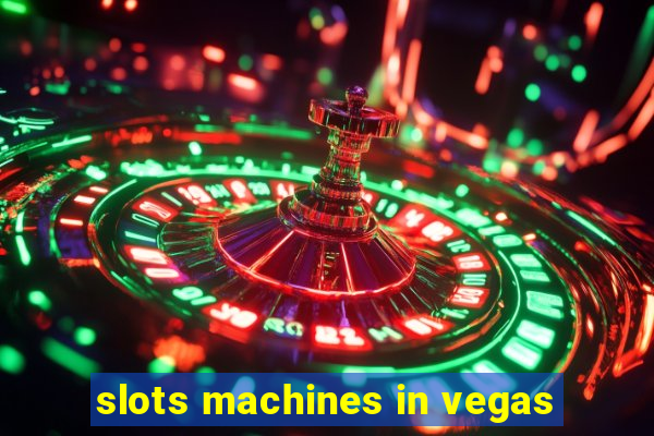 slots machines in vegas