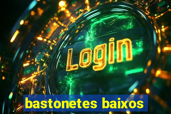 bastonetes baixos