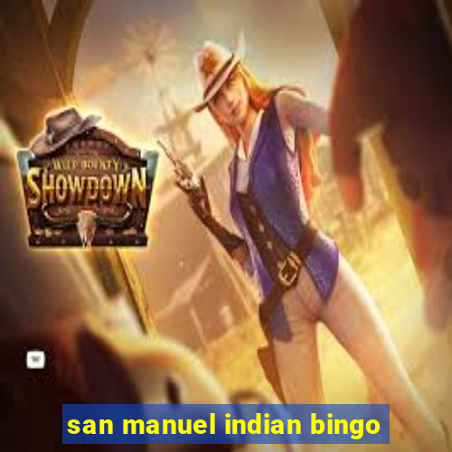 san manuel indian bingo