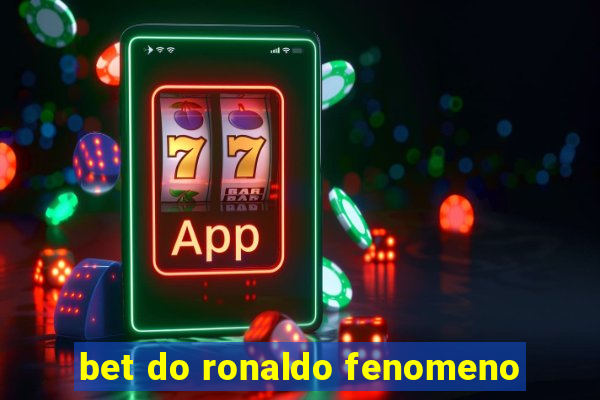 bet do ronaldo fenomeno