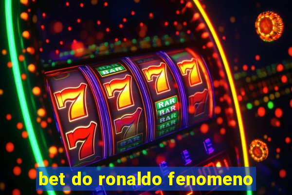 bet do ronaldo fenomeno