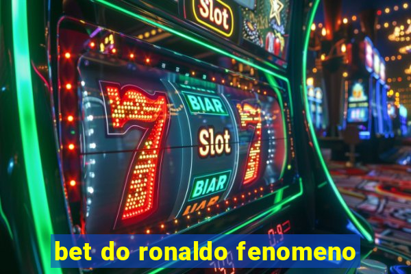 bet do ronaldo fenomeno