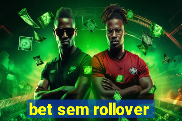 bet sem rollover