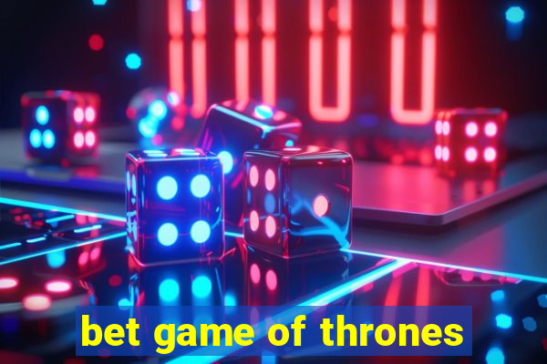 bet game of thrones