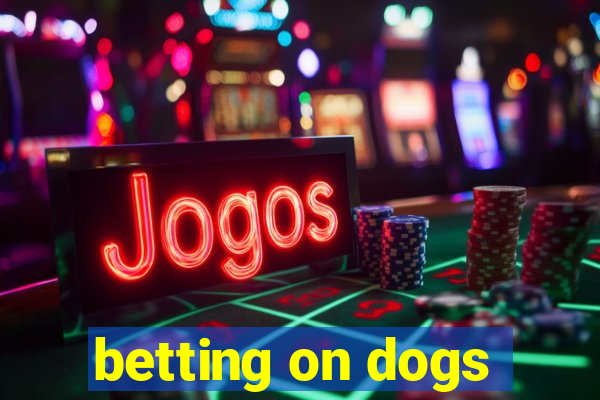 betting on dogs