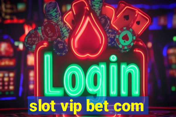 slot vip bet com