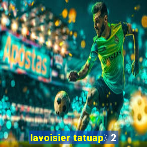 lavoisier tatuap茅 2