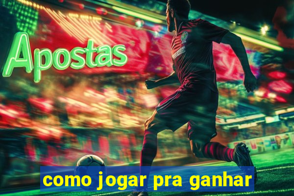 como jogar pra ganhar