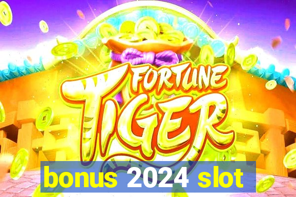 bonus 2024 slot