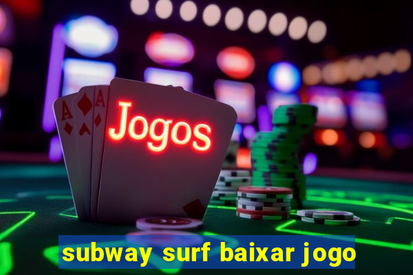 subway surf baixar jogo