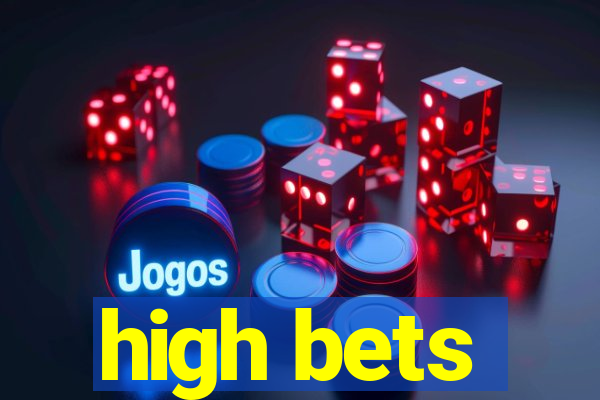 high bets