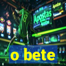 o bete