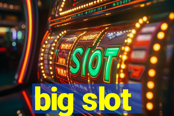 big slot