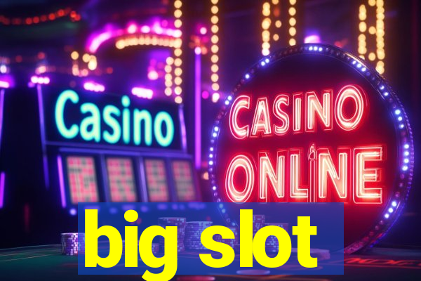 big slot