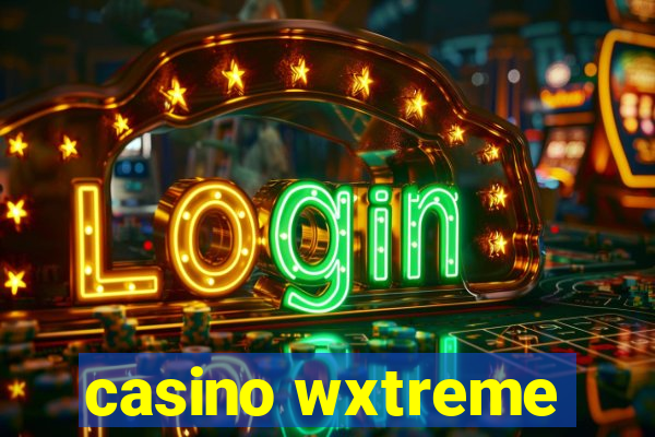 casino wxtreme