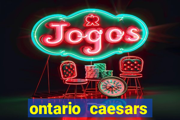 ontario caesars casino bonus