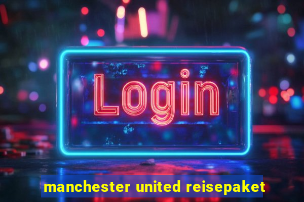 manchester united reisepaket