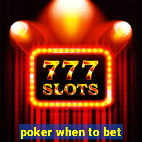 poker when to bet