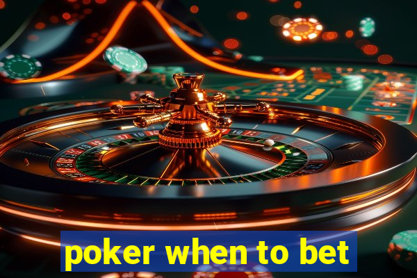 poker when to bet