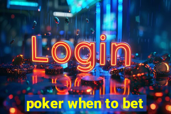 poker when to bet