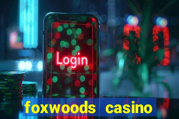 foxwoods casino resort connecticut