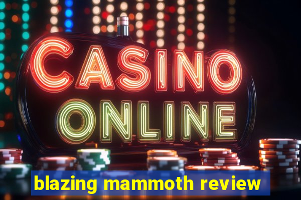 blazing mammoth review