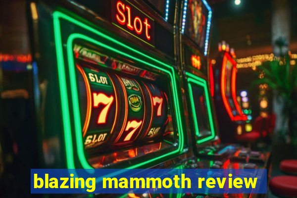 blazing mammoth review