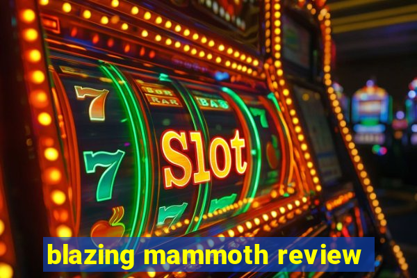 blazing mammoth review