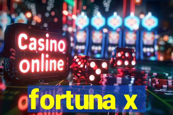 fortuna x