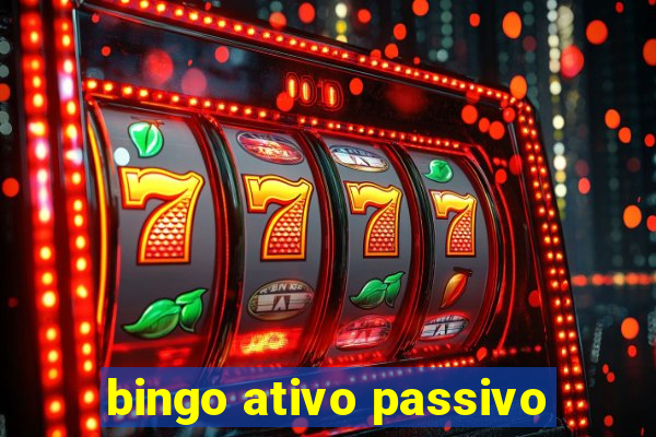 bingo ativo passivo