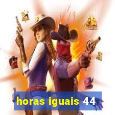 horas iguais 44