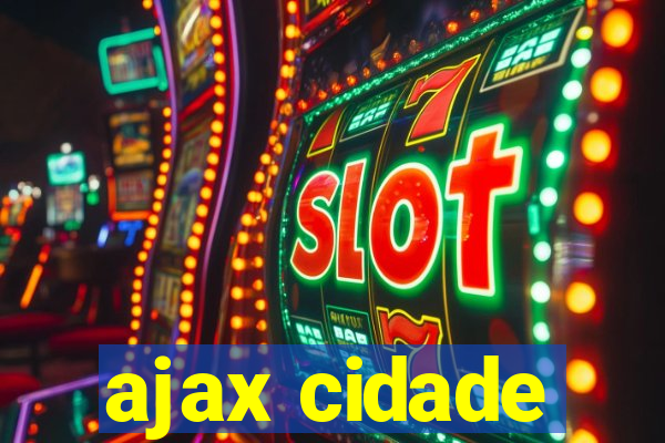 ajax cidade