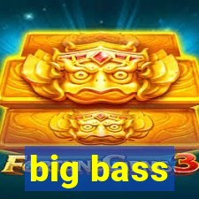 big bass