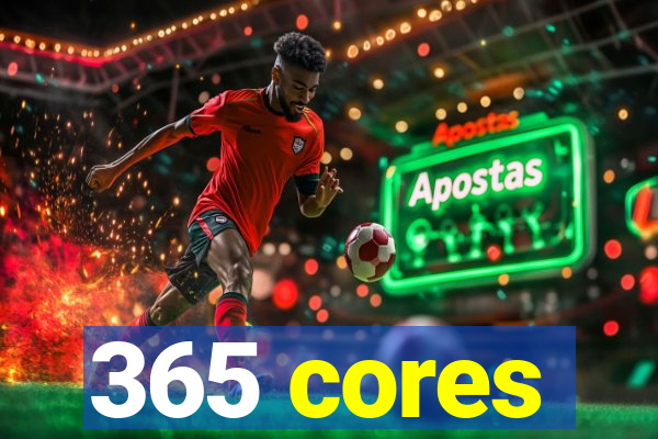 365 cores