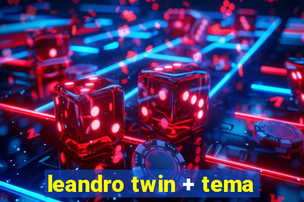 leandro twin + tema