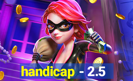 handicap - 2.5