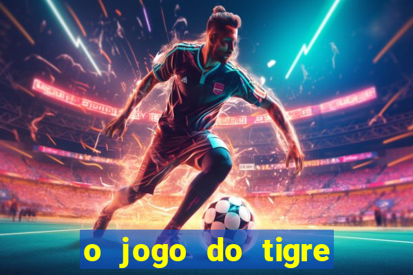 o jogo do tigre paga de verdade