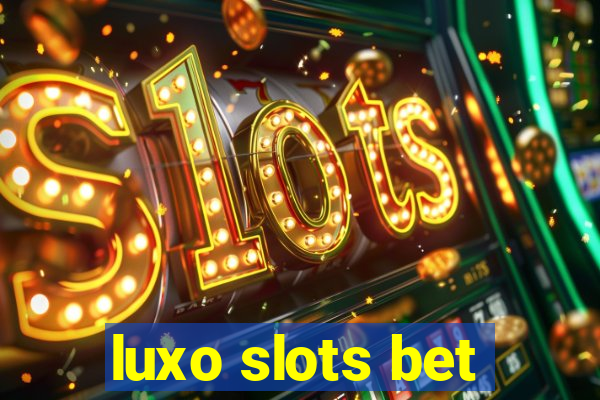 luxo slots bet