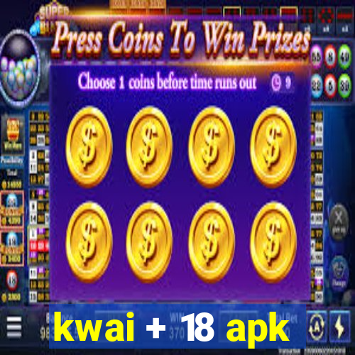 kwai + 18 apk