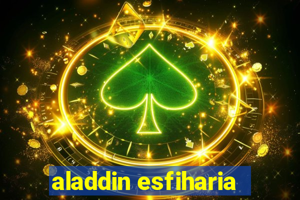 aladdin esfiharia