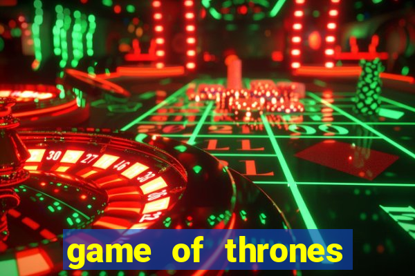 game of thrones slot machines