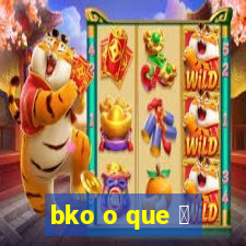 bko o que 茅